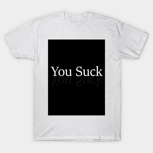 you suck T-Shirt by runjohnray